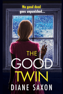 The Good Twin: A completely gripping psychological thriller from BESTSELLER Diane Saxon