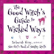 The Good Witch's Guide to Wicked Ways - Gray, Deborah, RN