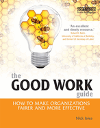 The Good Work Guide: How to Make Organizations Fairer and More Effective