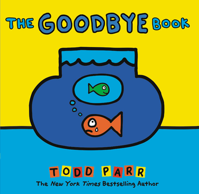 The Goodbye Book - Parr, Todd