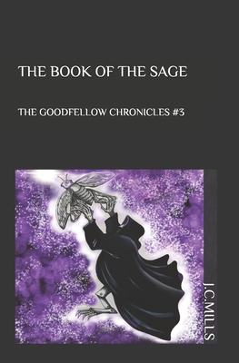 The Goodfellow Chronicles: The Book of The Sage - Mills, J C
