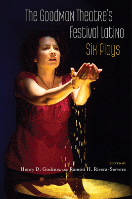 The Goodman Theatre's Festival Latino: Six Plays - Godinez, Henry D (Editor), and Rivera-Servera, Ramon H (Editor)
