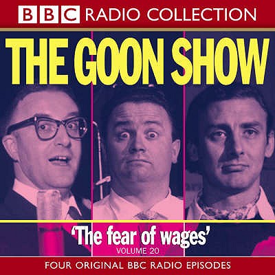 The Goon Show Classics: Fear of Wages/The Nadger Plague/The Great British Revolution/The Sahara Desert Salute - Secombe, Harry (Performed by), and Sellers, Peter (Performed by), and Milligan, Spike (Performed by)