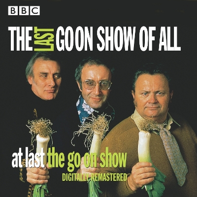 The Goon Show: The Last Goon Show of All - Milligan, Spike (Read by), and Secombe, Harry (Read by), and Bentine, Michael (Read by)