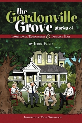 The Gordonville Grove: Stories of Tombstones, Tambourines, & Tammany Hall - Ford, Jerry