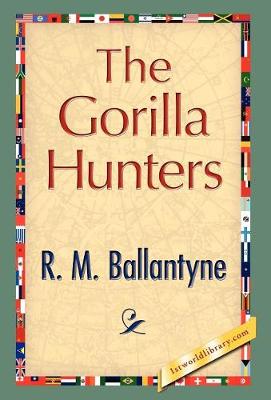 The Gorilla Hunters - Ballantyne, Robert Michael, and 1stworld Library (Editor)