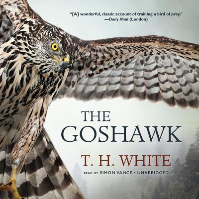 The Goshawk - White, T H, and Vance, Simon (Read by)