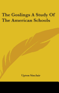 The Goslings a Study of the American Schools