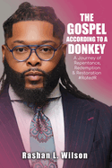 The Gospel According To A Donkey: A Journey of Repentance, Redemption & Restoration