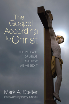 The Gospel According to Christ - Stelter, Mark A