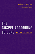 The Gospel According to Luke: Volume I (Luke 1-9:50)