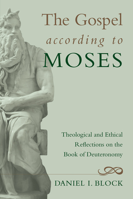 The Gospel according to Moses - Block, Daniel I, Dr.