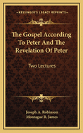 The Gospel According to Peter and the Revelation of Peter: Two Lectures
