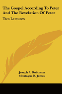 The Gospel According To Peter And The Revelation Of Peter: Two Lectures