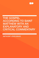 The Gospel According to Saint Matthew with an Explanatory and Critical Commentary (Classic Reprint)