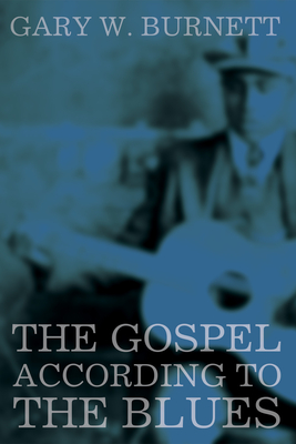 The Gospel According to the Blues - Burnett, Gary W