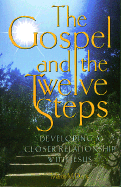 The Gospel and the Twelve Steps: Developing a Closer Relationship with Jesus