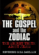 The Gospel and the Zodiac: The Secret Truth About Jesus