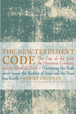 The Gospel Code: The Cup of the Lord, the Damascus Covenant and the Blood of Christ. Robert Eisenman - Eisenman, Robert