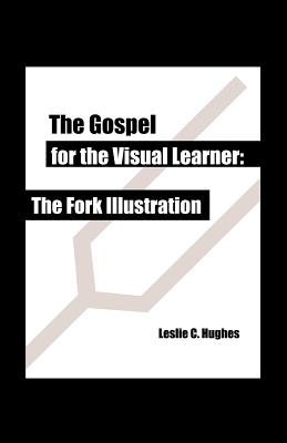 The Gospel for the Visual Learner: The Fork Illustration - Hughes, Leslie C, and Martin, Cheryl L (Editor), and Cartledge, Christopher L (Contributions by)