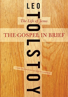 The Gospel in Brief: The Life of Jesus - Tolstoy, Leo, and Condren, Dustin