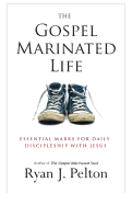 The Gospel Marinated Life: Essential Marks for Daily Discipleship with Jesus