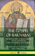 The Gospel of Barnabas: The Biography of Jesus Christ, as Recounted in New Testament Apocrypha