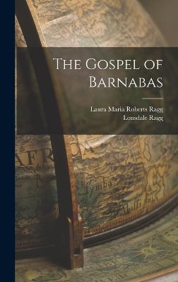 The Gospel of Barnabas - Ragg, Lonsdale, and Ragg, Laura Maria Roberts