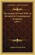 The Gospel of Good Will, as Revealed in Contemporary Scriptures (1917)