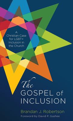 The Gospel of Inclusion - Robertson, Brandan J, and Gushee, David P (Foreword by)