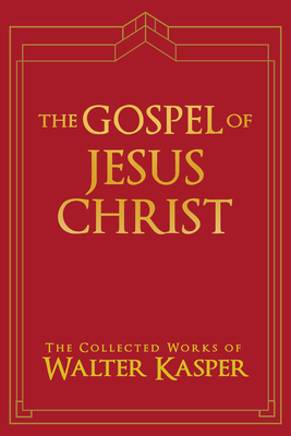 The Gospel of Jesus Christ - Kasper, Walter, Cardinal