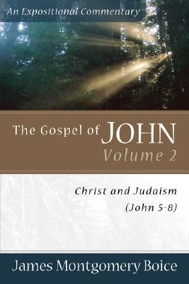 The Gospel of John - Christ and Judaism (John 5-8) - Boice, James Montgomer