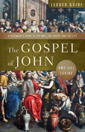 The Gospel of John Leader Guide: A Beginner's Guide to the Way, the Truth, and the Life (The Gospel of John Leader Guide)