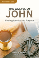 The Gospel of John Participant Guide: Finding Identity and Purpose