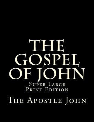 The Gospel of John: Super Large Print Edition - Martin, C Alan (Editor), and John, The Apostle