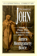 The Gospel of John: Volume 3: Those Who Received Him, John 9-12