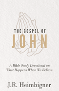 The Gospel of John: What Happens When We Believe?