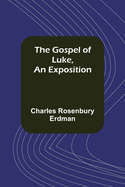 The Gospel of Luke, An Exposition