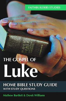 The Gospel of Luke Bible Study Guide - Bartlett, Mathew, and Williams, Derek