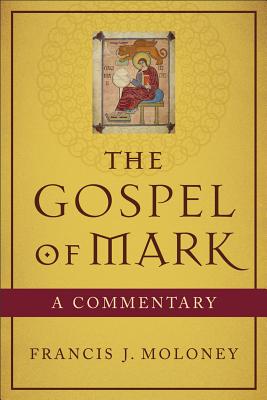 The Gospel of Mark: A Commentary - Moloney, Francis J