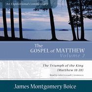 The Gospel of Matthew: An Expositional Commentary, Vol. 2: The Triumph of the King, Matthew 18-28