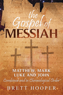 The Gospel of Messiah: Matthew, Mark, Luke, and John combined and in chronological order