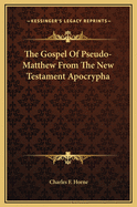 The Gospel of Pseudo-Matthew from the New Testament Apocrypha