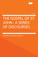 The Gospel of St. John: A Series of Discourses