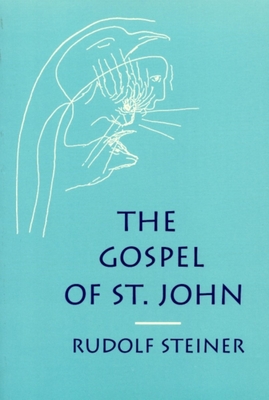 The Gospel of St. John: (Cw 103) - Steiner, Rudolf, Dr., and Steiner-Von Sivers, Marie (Introduction by), and Monges, Maud B (Translated by)