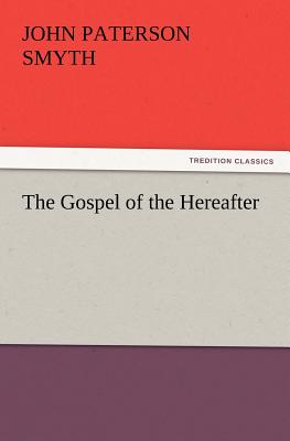 The Gospel of the Hereafter - Smyth, J Paterson