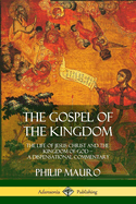 The Gospel of the Kingdom: The Life of Jesus Christ and the Kingdom of God - A Dispensational Commentary