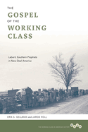 The Gospel of the Working Class: Labor's Southern Prophets in New Deal America