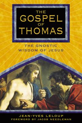 The Gospel of Thomas: The Gnostic Wisdom of Jesus - LeLoup, Jean-Yves, and Needleman, Jacob (Foreword by)