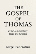The Gospel of Thomas: with Commentary from the Creator